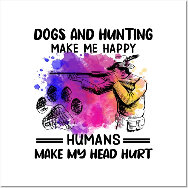 Dogs And Hunting Make Me Happy Humans Make My Head Hurt Wall Art by Jenna Lyannion